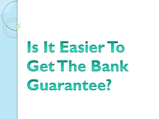 Is It Easier To Get The Bank Guarantee?