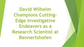 David Wilhelm Champions Cutting-Edge Investigative Endeavors as a Research Scientist at Rennertshofen
