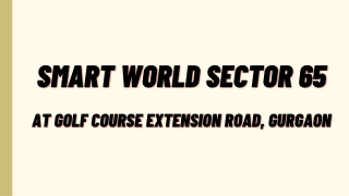 Smart World Sector 65 Gurgaon - Download PDF