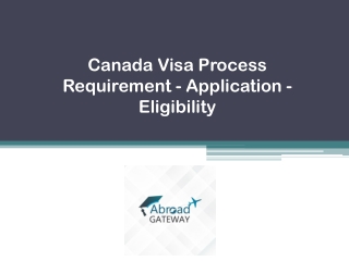 Canada Visa Process Requirement - Application - Eligibility