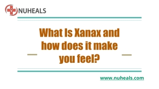 What Is Xanax and how does it make you feel_