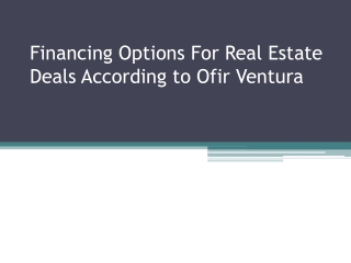 Financing Options For Real Estate Deals According to ofir ventura