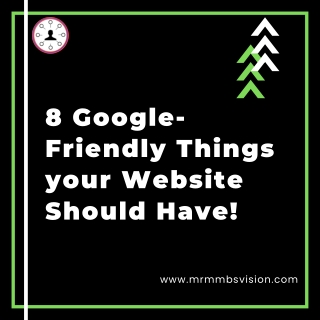 8 Google-Friendly Things your Website Should Have!