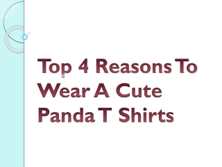 Top 4 Reasons To Wear A Cute Panda T Shirts