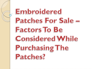Embroidered Patches For Sale – Factors To Be Considered While Purchasing The Pat