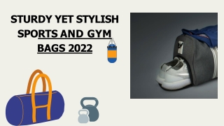 STURDY YET STYLISH SPORTS AND GYM BAGS 2022