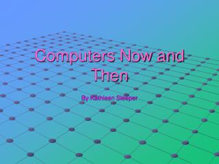 Computers Now and Then