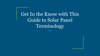 Get In the Know with This Guide to Solar Panel Terminology