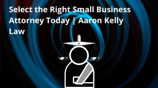 Engage with Experienced Business Attorney near you | Aaron Kelly Law