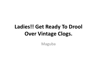 Ladies!! Get Ready To Drool Over Vintage Clogs.