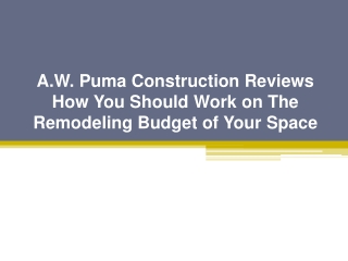 A.W. Puma Construction Reviews How You Should Work on The Remodeling  of Your Space