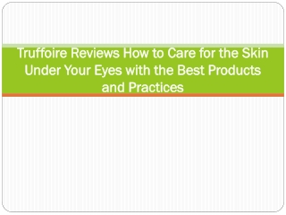 Truffoire Reviews How to Care for the Skin Under Your Eyes with the Best Products and Practices