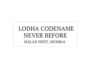 Lodha Codename Never Before Malad West Mumbai E- Brochure _ Finest Residences