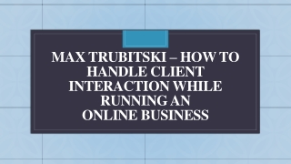 Max Trubitski - How to Handle Client Interaction While Running an Online Business