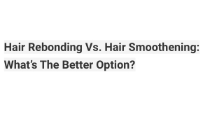 Hair Rebonding Vs. Hair Smoothening: What’s The Better Option?