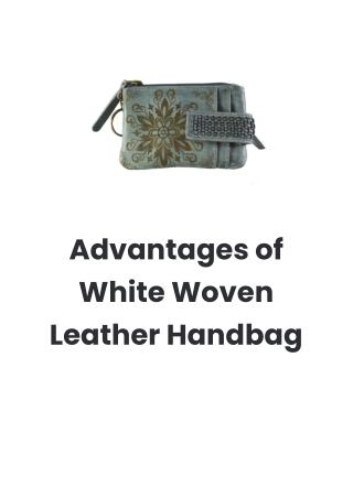 Advantages of White Woven Leather Handbag