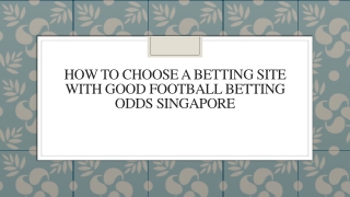 How To Choose A Betting Site With Good Football Betting Odds Singapore