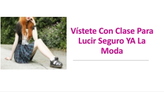 Vístete Con Clase Para Lucir Seguro YA La Moda