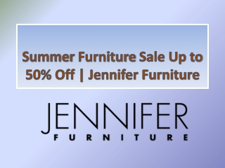 Summer Furniture Sale Up to 50% Off at Jennifer Furniture
