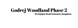 Godrej Woodland Phase 2 Sarjapur Bangalore E-brochure