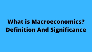 What is Macroeconomics Definition And Significance