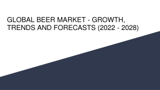 GLOBAL BEER MARKET - GROWTH, TRENDS AND FORECASTS (2022 - 2028)
