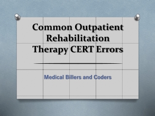 Common Outpatient Rehabilitation Therapy CERT Errors