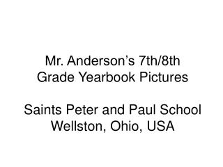 Mr. Anderson’s 7th/8th Grade Yearbook Pictures Saints Peter and Paul School Wellston, Ohio, USA