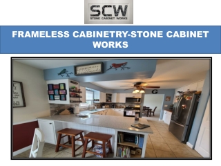 FRAMELESS CABINETRY-STONE CABINET WORKS