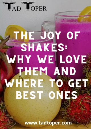 The Joy of Shakes_  Why We Love Them and Where to Get Best Ones
