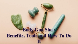 Body Gua Sha : Benefits, Tools and How To Do It