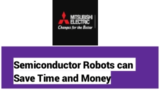 Semiconductor Robots Can Save Manufacturers Time and Money