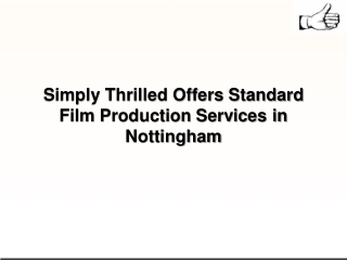 Simply Thrilled Offers Standard Film Production Services in Nottingham