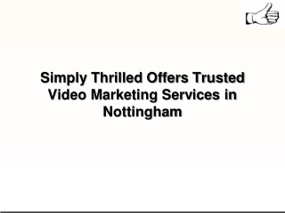 Simply Thrilled Offers Trusted Video Marketing Services in Nottingham