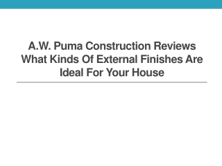 A.W. Puma Construction Reviews What Kinds of External Finishes Are Ideal for Your House