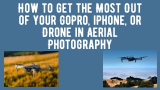 Mohit Bansal Chandigarh- How to Get the Most Out of Your GoPro, iPhone, or Drone in Aerial Photography