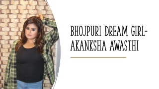 Akansha Awasthi Bhojpuri Dream Girl-Akanksha Awasthi