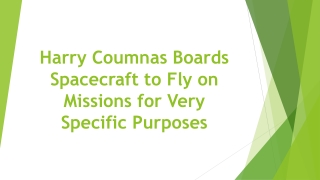 Harry Coumnas Boards Spacecraft to Fly on Missions for Very Specific Purposes