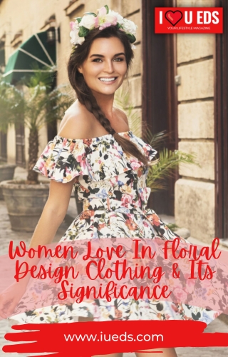 The Importance of Love In Floral Design Clothing For Women