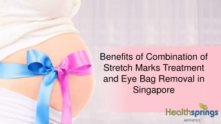Benefits of Combination of Stretch Marks Treatment and Eye Bag Removal in Singapore