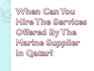When Can You Hire The Services Offered By The Marine Supplier In Qatar?