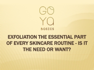 Exfoliation The Essential Part Of Every Skincare Routine -Is It The Need Or Want