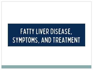 Fatty Liver Disease, Symptoms, and Treatment