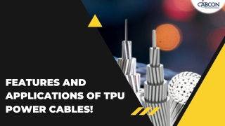 Features And Applications Of TPU Power Cables!