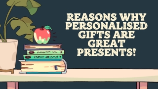 Reasons Why Personalised Gifts Are Great Presents!