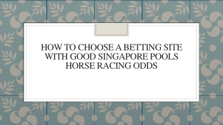 How To Choose A Betting Site With Good Singapore Pools Horse Racing Odds