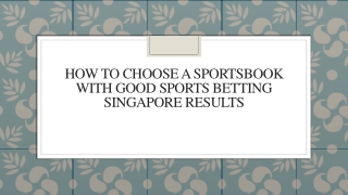 How To Choose A Sportsbook With Good Sports Betting Singapore Results