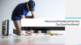 How a Local Handyman Service Can Save You Money