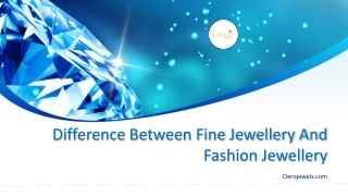 Difference Between Fine Jewellery And Fashion Jewellery