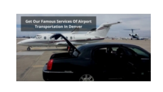 GET OUR FAMOUS SERVICES OF AIRPORT TRANSPORTATION IN DENVER